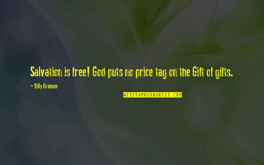 Free Gifts Quotes By Billy Graham: Salvation is free! God puts no price tag