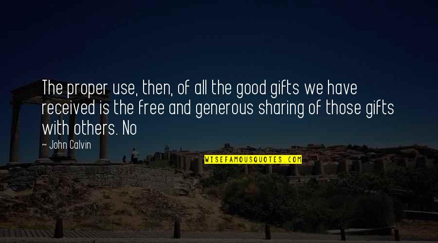 Free Gifts Quotes By John Calvin: The proper use, then, of all the good