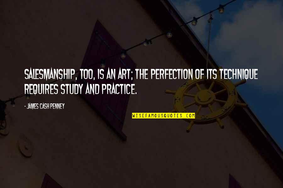 Free Goodreads Quotes By James Cash Penney: Salesmanship, too, is an art; the perfection of Free Goodreads Quotes By James Cash Penney: Salesmanship, too, is an art; the perfection of
