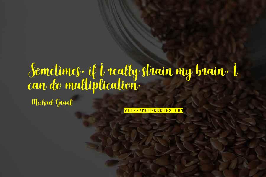 Free Guttering Quotes By Michael Grant: Sometimes, if I really strain my brain, I Free Guttering Quotes By Michael Grant: Sometimes, if I really strain my brain, I