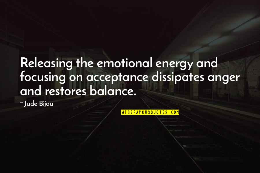Free Guy Great Day Quote Quotes By Jude Bijou: Releasing the emotional energy and focusing on acceptance
