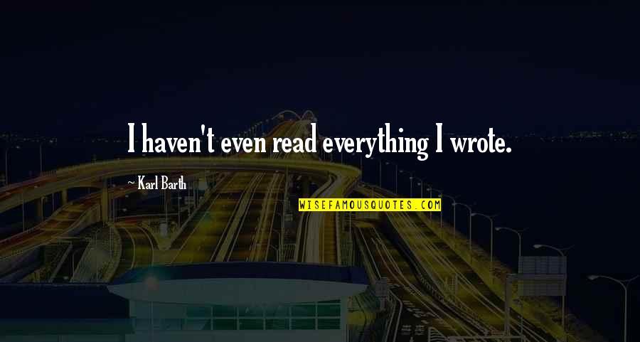 Free Guy Great Day Quote Quotes By Karl Barth: I haven't even read everything I wrote. Free Guy Great Day Quote Quotes By Karl Barth: I haven't even read everything I wrote.