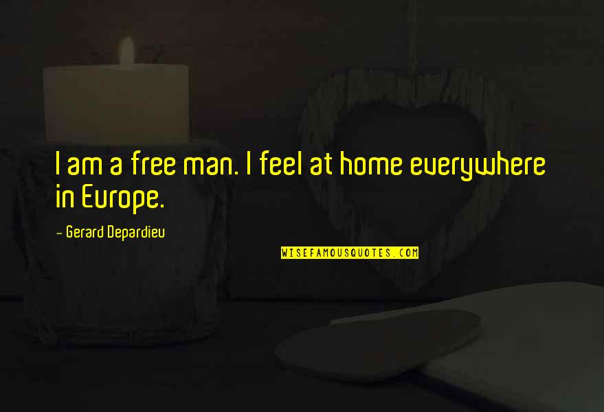 Free Home Quotes By Gerard Depardieu: I am a free man. I feel at Free Home Quotes By Gerard Depardieu: I am a free man. I feel at