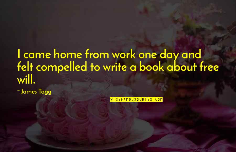 Free Home Quotes By James Tagg: I came home from work one day and
