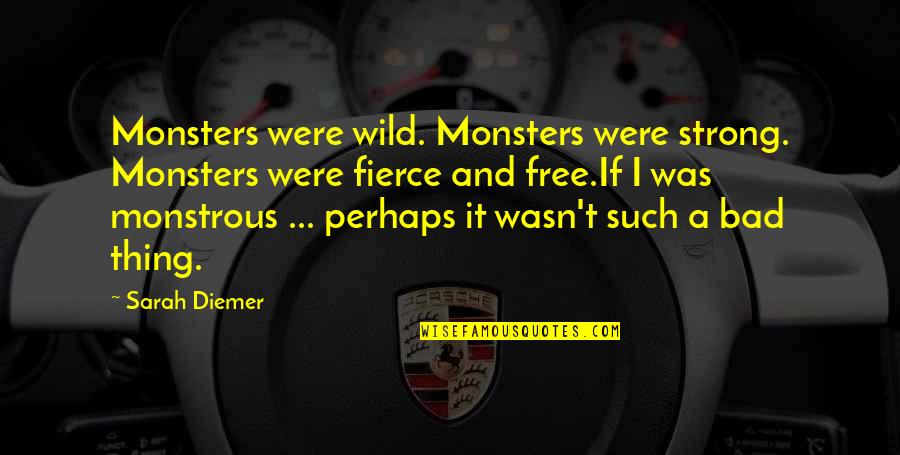 Free I Love U Quotes By Sarah Diemer: Monsters were wild. Monsters were strong. Monsters were