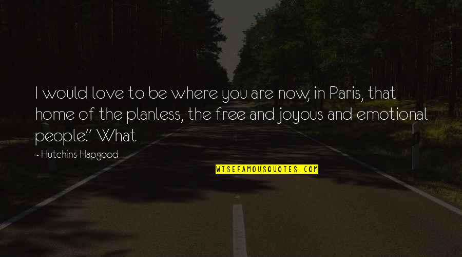 Free I Love You Quotes By Hutchins Hapgood: I would love to be where you are