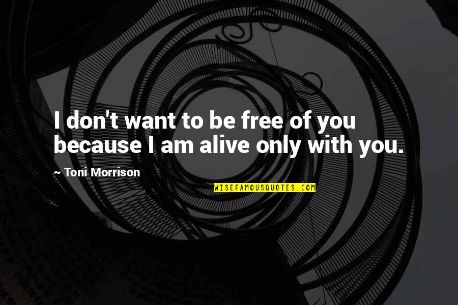 Free I Love You Quotes By Toni Morrison: I don't want to be free of you