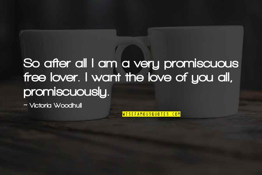 Free I Love You Quotes By Victoria Woodhull: So after all I am a very promiscuous