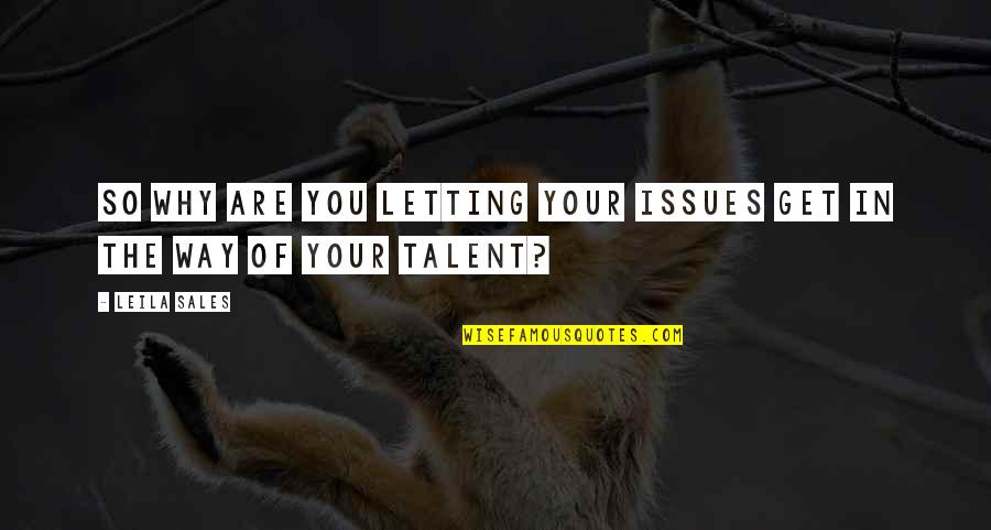 Free Image Success Quotes By Leila Sales: So why are you letting your issues get