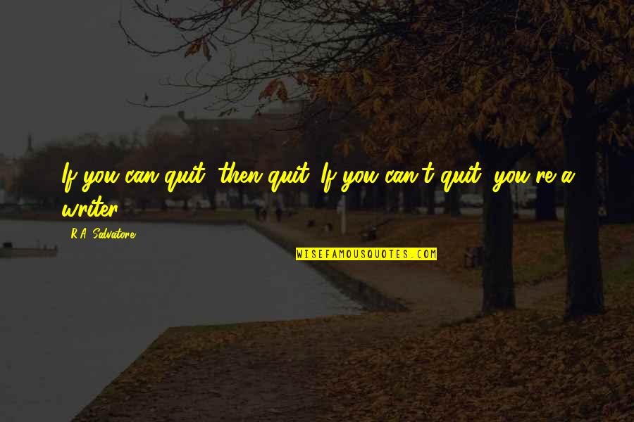 Free Image Success Quotes By R.A. Salvatore: If you can quit, then quit. If you