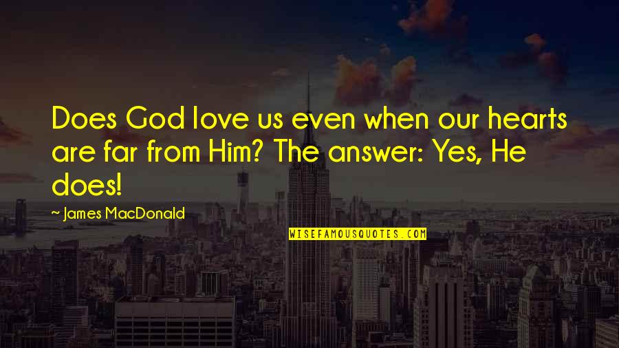 Free Inspirational Photos Quotes By James MacDonald: Does God love us even when our hearts