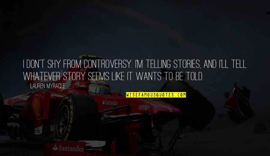 Free Inspirational Photos Quotes By Lauren Myracle: I don't shy from controversy. I'm telling stories, Free Inspirational Photos Quotes By Lauren Myracle: I don't shy from controversy. I'm telling stories,