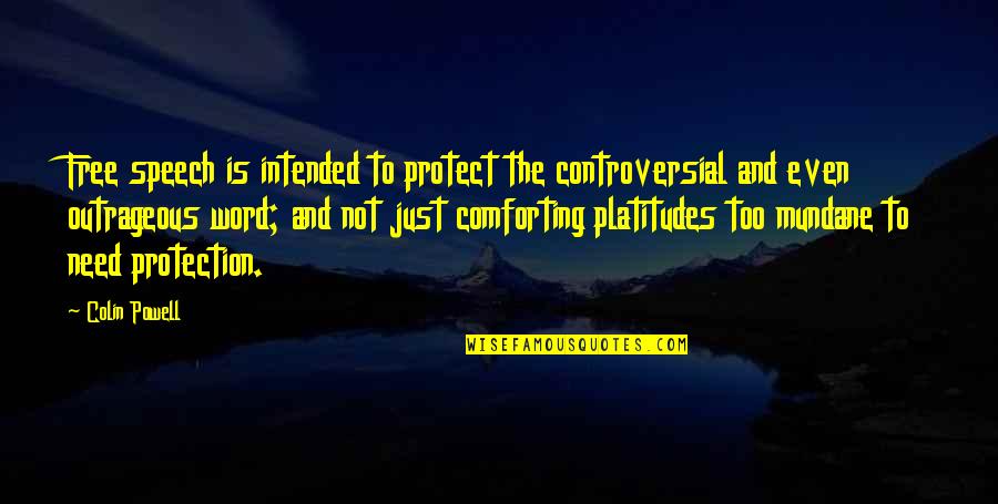 Free Is Not Free Quotes By Colin Powell: Free speech is intended to protect the controversial