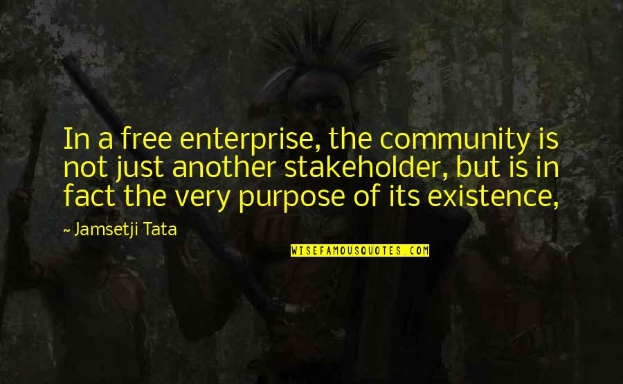 Free Is Not Free Quotes By Jamsetji Tata: In a free enterprise, the community is not