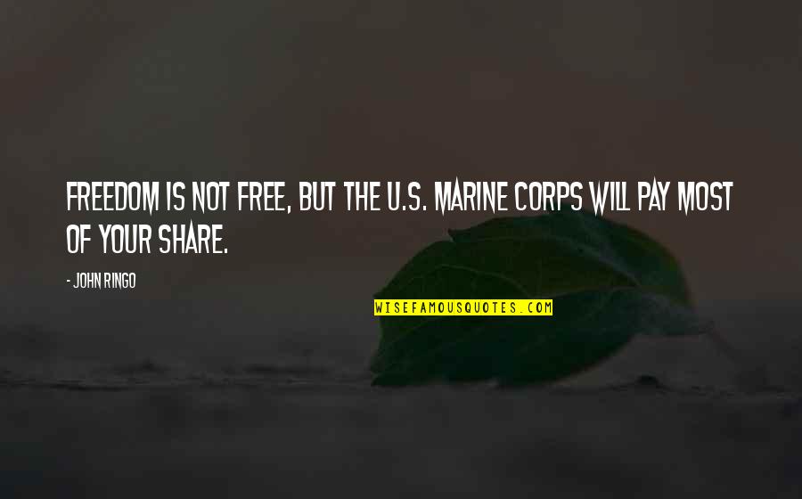 Free Is Not Free Quotes By John Ringo: Freedom is not free, but the U.S. Marine