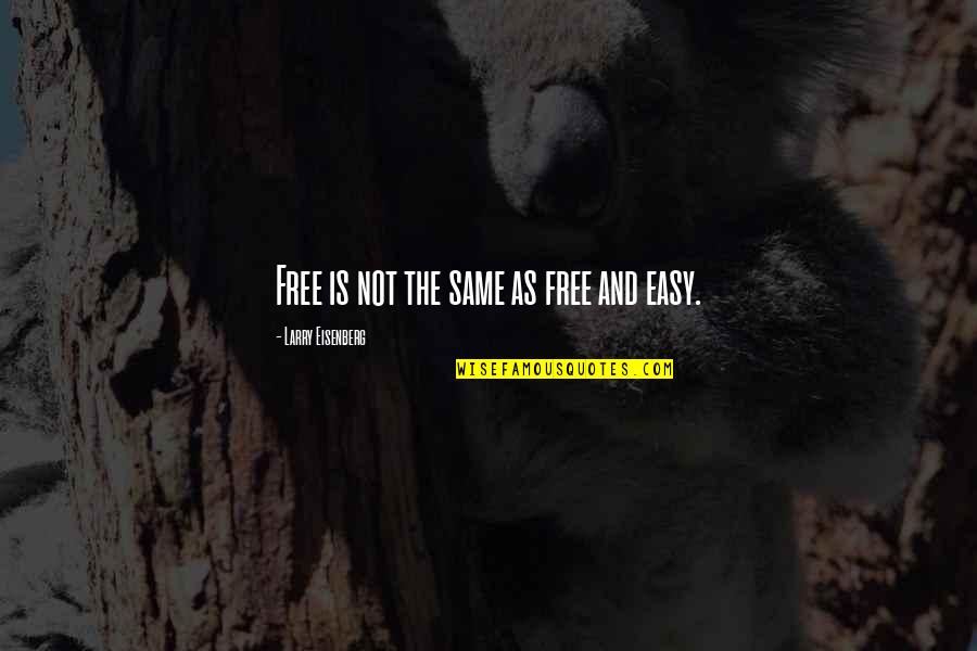 Free Is Not Free Quotes By Larry Eisenberg: Free is not the same as free and