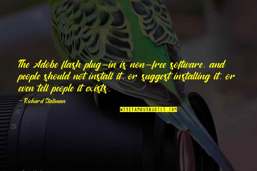 Free Is Not Free Quotes By Richard Stallman: The Adobe flash plug-in is non-free software, and