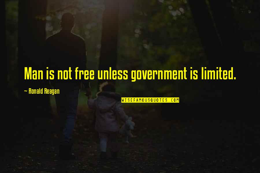 Free Is Not Free Quotes By Ronald Reagan: Man is not free unless government is limited.