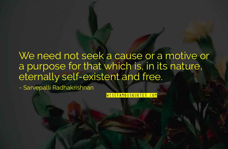 Free Is Not Free Quotes By Sarvepalli Radhakrishnan: We need not seek a cause or a