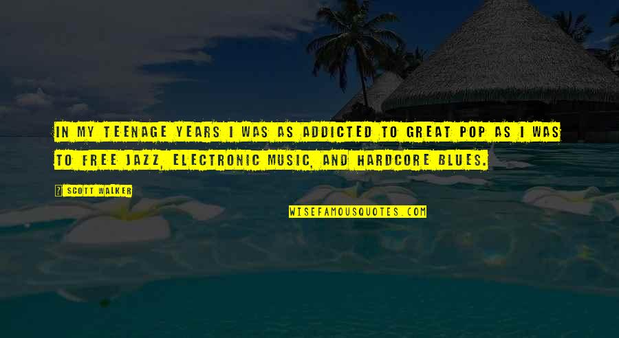 Free Jazz Quotes By Scott Walker: In my teenage years I was as addicted