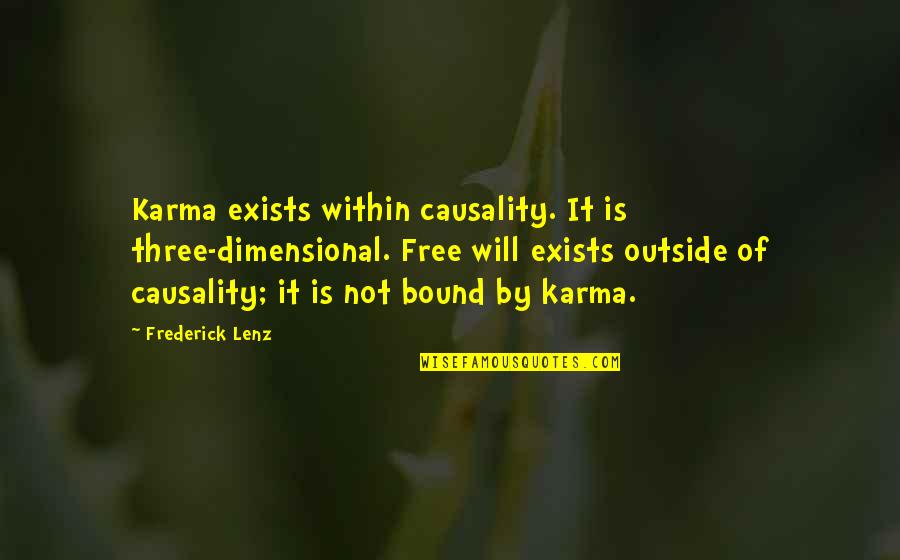 Free Karma Quotes By Frederick Lenz: Karma exists within causality. It is three-dimensional. Free Free Karma Quotes By Frederick Lenz: Karma exists within causality. It is three-dimensional. Free