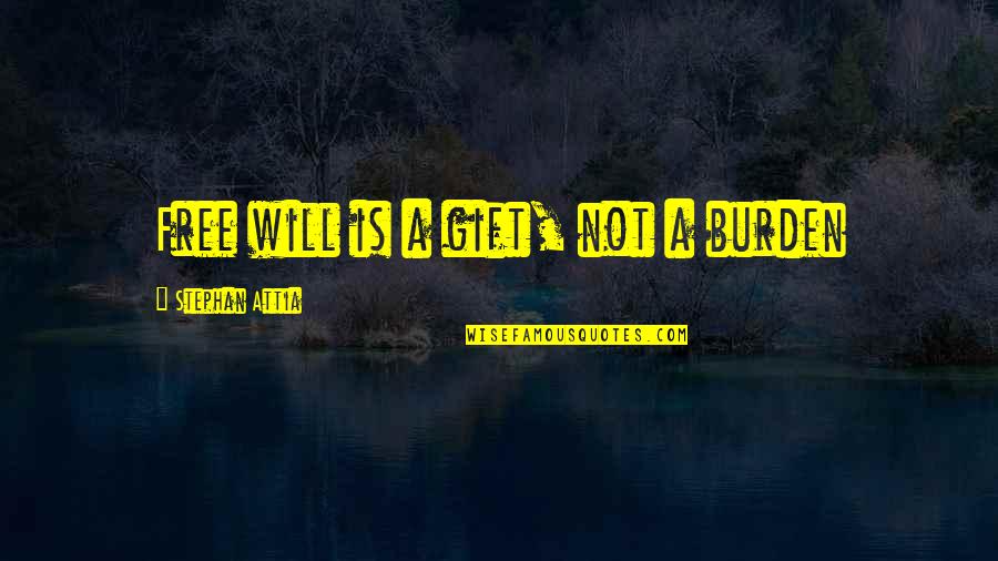 Free Karma Quotes By Stephan Attia: Free will is a gift, not a burden Free Karma Quotes By Stephan Attia: Free will is a gift, not a burden