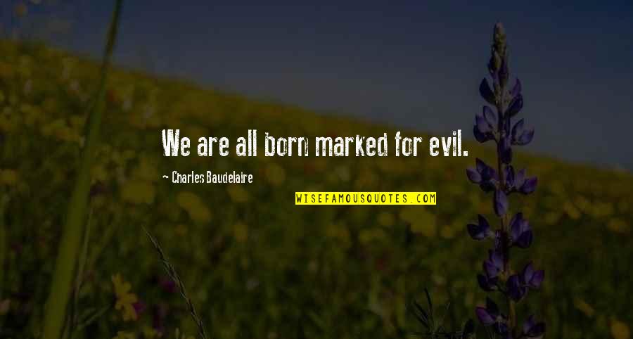 Free Landscape Quotes By Charles Baudelaire: We are all born marked for evil.