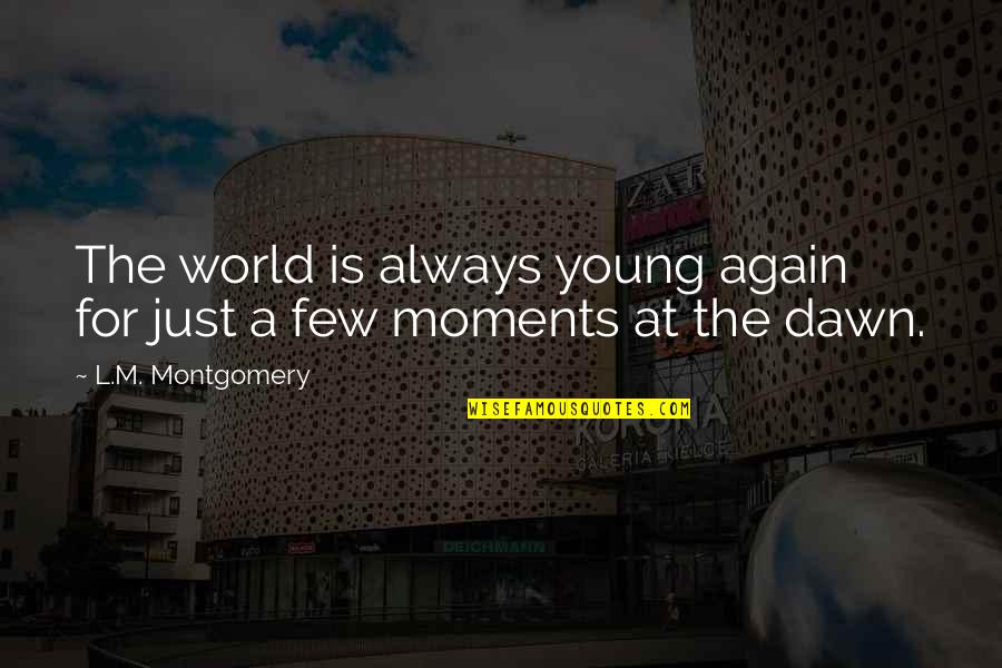 Free Lds Ministering Quotes By L.M. Montgomery: The world is always young again for just Free Lds Ministering Quotes By L.M. Montgomery: The world is always young again for just