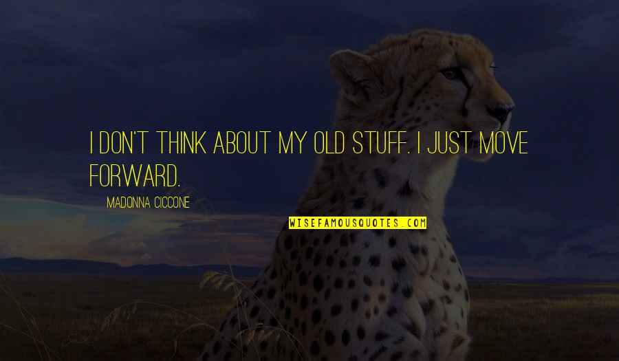 Free Lds Ministering Quotes By Madonna Ciccone: I don't think about my old stuff. I Free Lds Ministering Quotes By Madonna Ciccone: I don't think about my old stuff. I