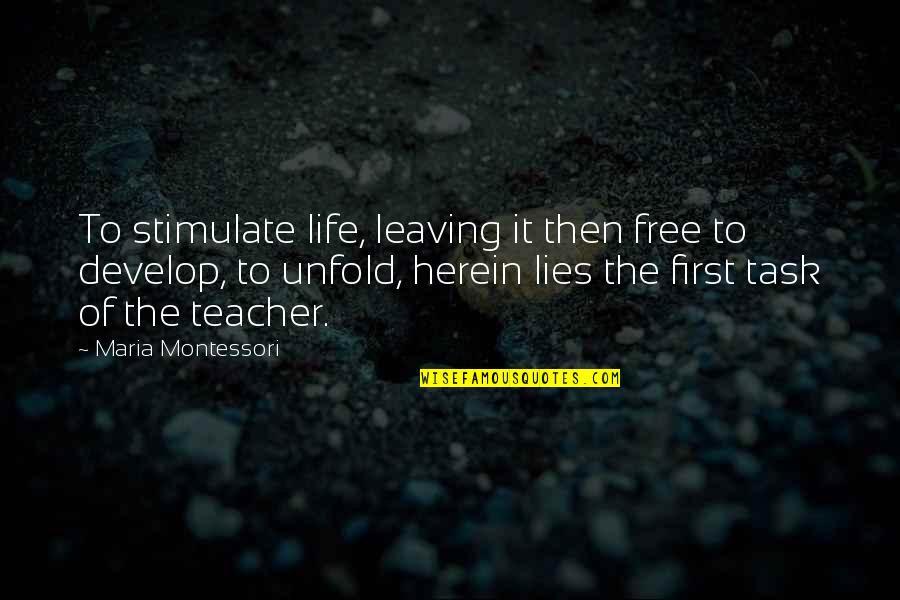 Free Life Quotes By Maria Montessori: To stimulate life, leaving it then free to