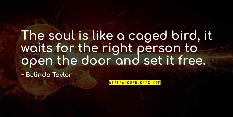 Free Like A Bird Quotes By Belinda Taylor: The soul is like a caged bird, it
