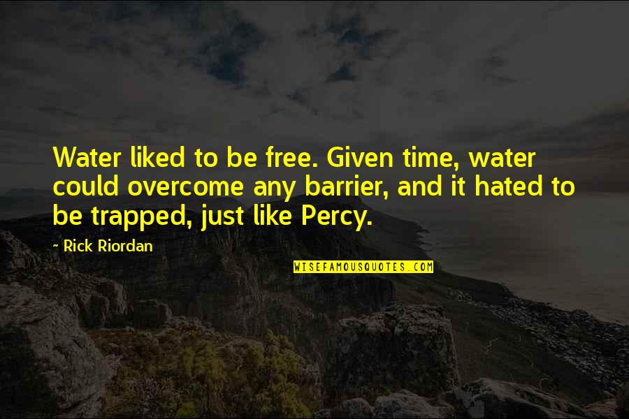 Free Like Water Quotes By Rick Riordan: Water liked to be free. Given time, water