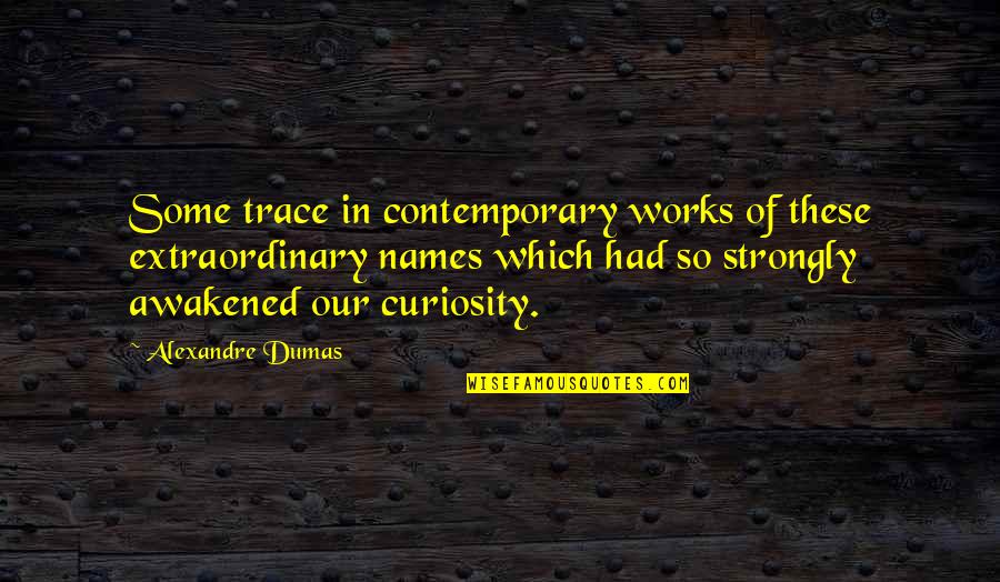 Free Loft Conversion Quotes By Alexandre Dumas: Some trace in contemporary works of these extraordinary