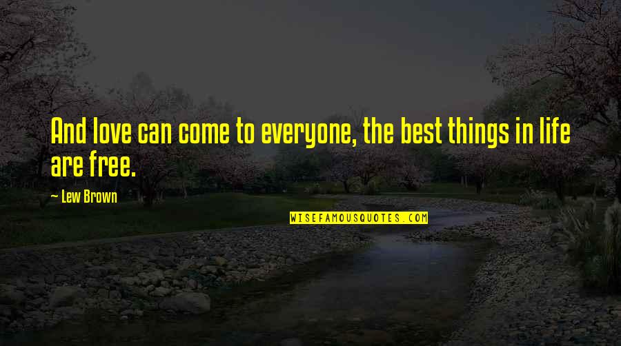 Free Love And Life Quotes By Lew Brown: And love can come to everyone, the best