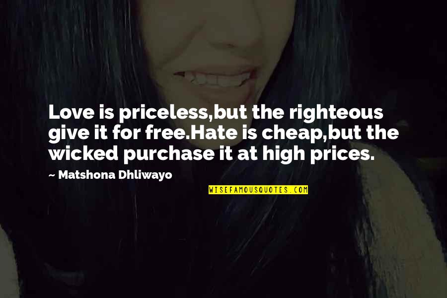 Free Love Quotes And Quotes By Matshona Dhliwayo: Love is priceless,but the righteous give it for