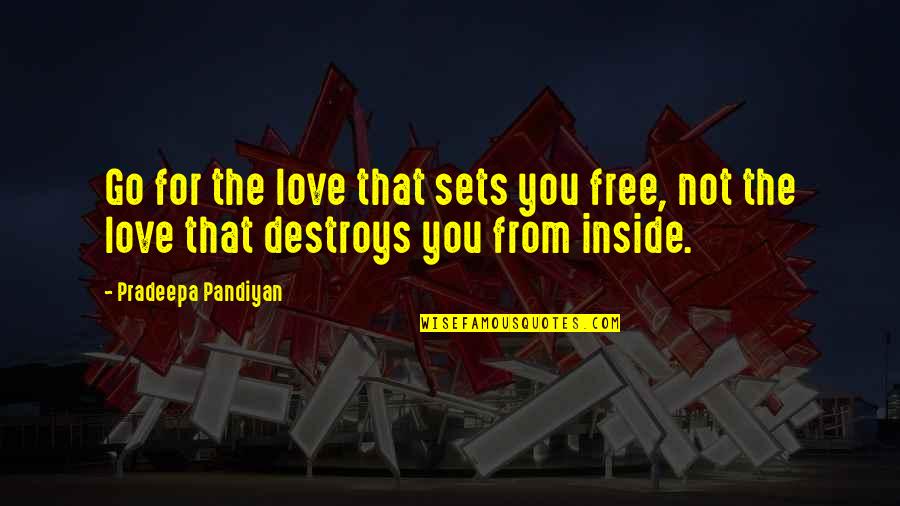 Free Love Quotes And Quotes By Pradeepa Pandiyan: Go for the love that sets you free,