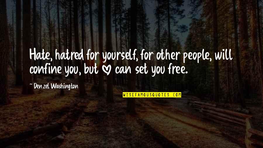 Free Love Quotes By Denzel Washington: Hate, hatred for yourself, for other people, will