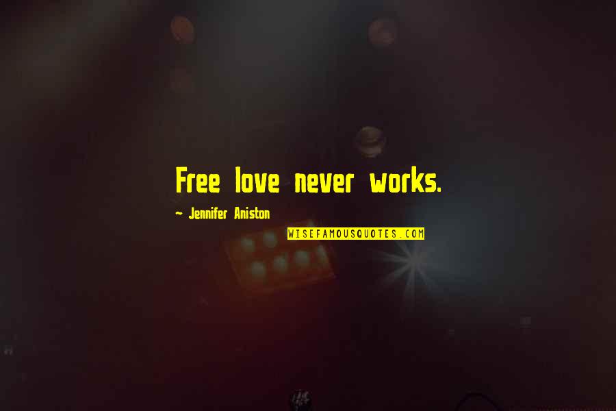 Free Love Quotes By Jennifer Aniston: Free love never works.