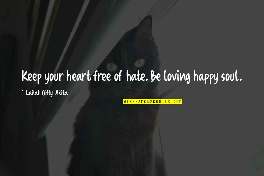 Free Love Quotes By Lailah Gifty Akita: Keep your heart free of hate. Be loving