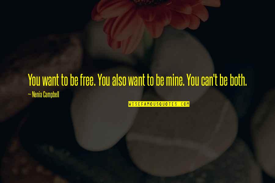 Free Love Quotes By Nenia Campbell: You want to be free. You also want