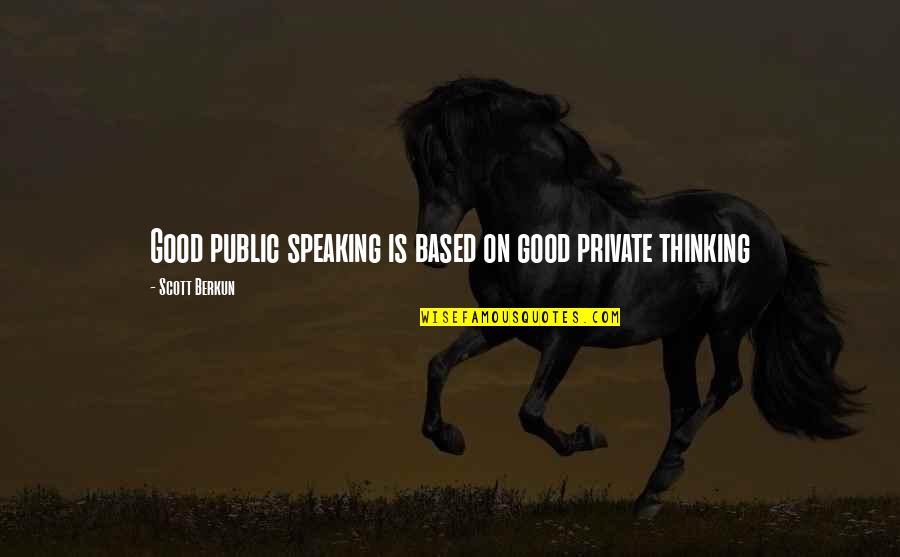 Free Lunch By Rex Ogle Quotes By Scott Berkun: Good public speaking is based on good private Free Lunch By Rex Ogle Quotes By Scott Berkun: Good public speaking is based on good private