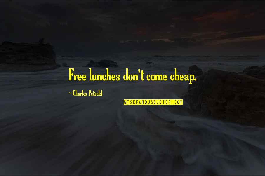 Free Lunches Quotes By Charles Petzold: Free lunches don't come cheap.