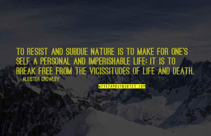 Free Make Quotes By Aleister Crowley: To resist and subdue Nature is to make Free Make Quotes By Aleister Crowley: To resist and subdue Nature is to make