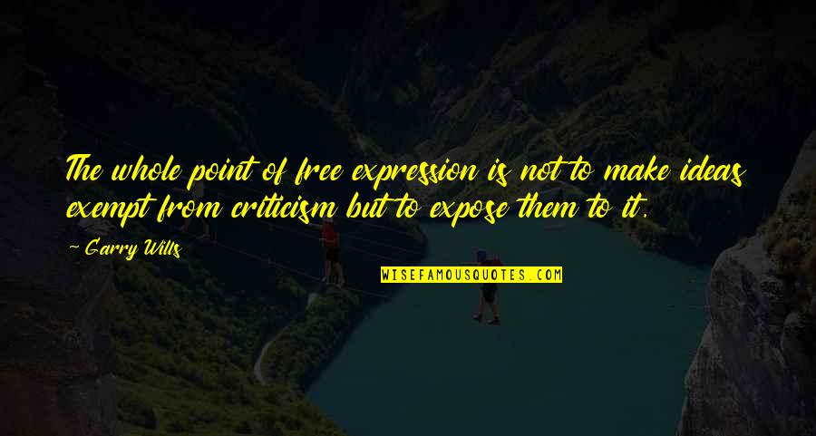 Free Make Quotes By Garry Wills: The whole point of free expression is not Free Make Quotes By Garry Wills: The whole point of free expression is not