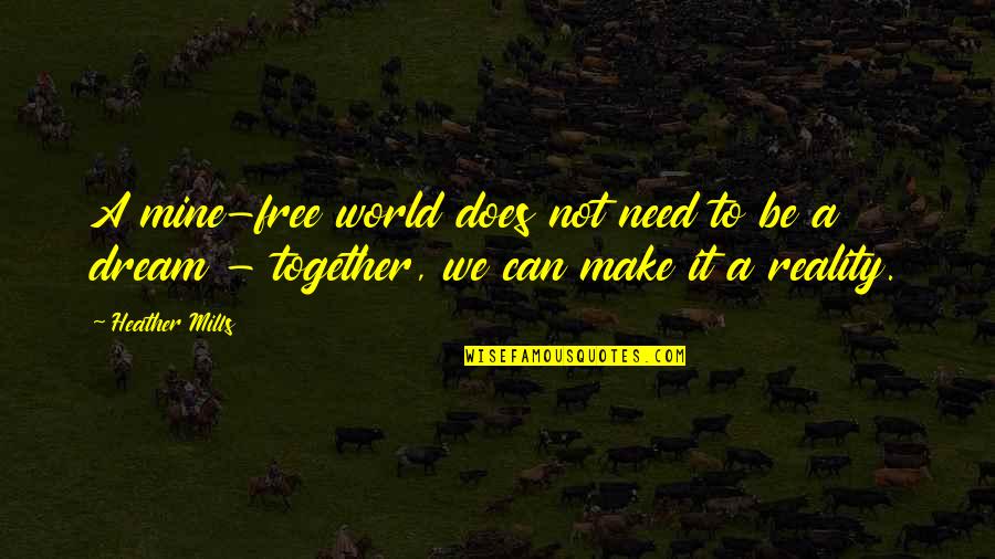 Free Make Quotes By Heather Mills: A mine-free world does not need to be