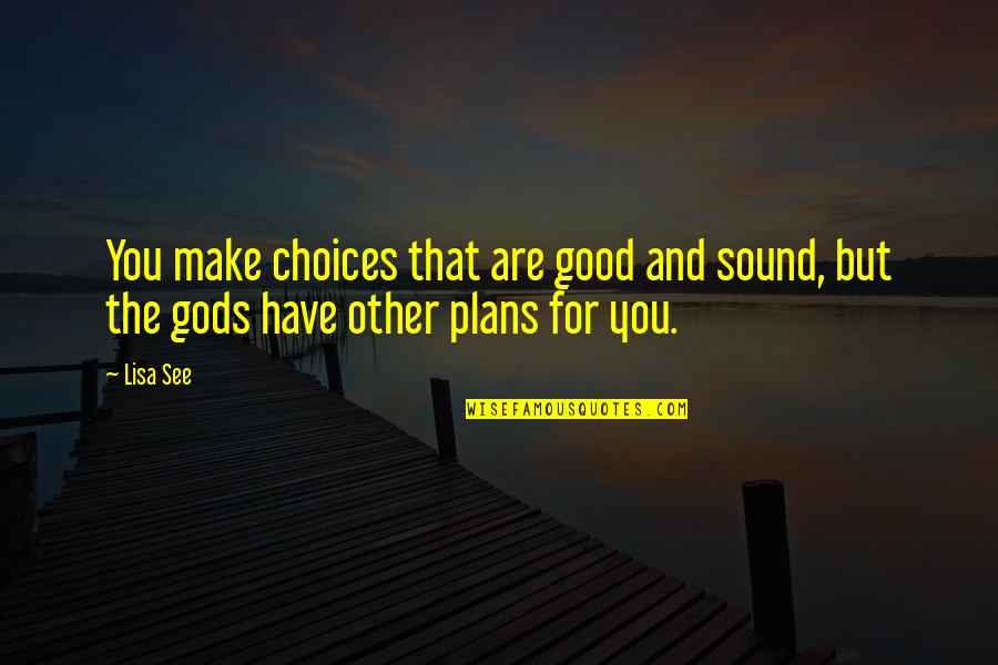 Free Make Quotes By Lisa See: You make choices that are good and sound,