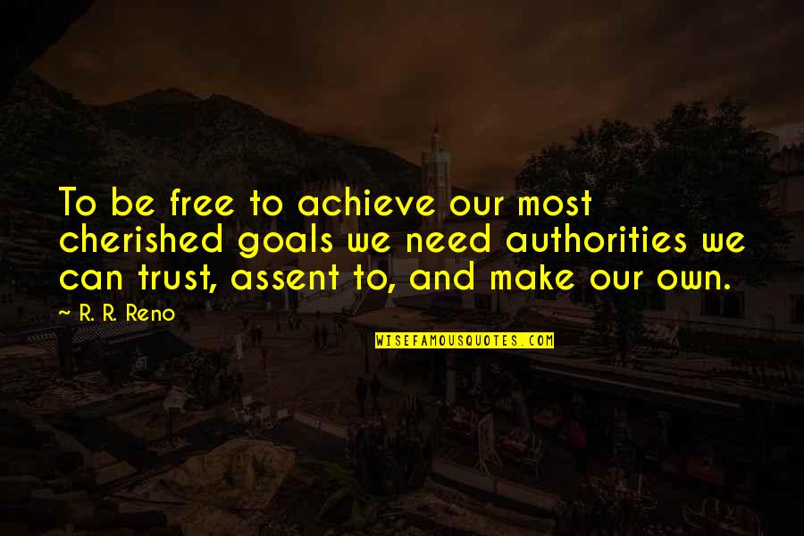 Free Make Quotes By R. R. Reno: To be free to achieve our most cherished Free Make Quotes By R. R. Reno: To be free to achieve our most cherished