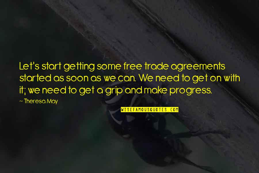 Free Make Quotes By Theresa May: Let's start getting some free trade agreements started Free Make Quotes By Theresa May: Let's start getting some free trade agreements started