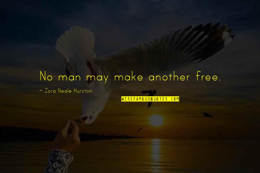 Free Make Up Quotes By Zora Neale Hurston: No man may make another free.