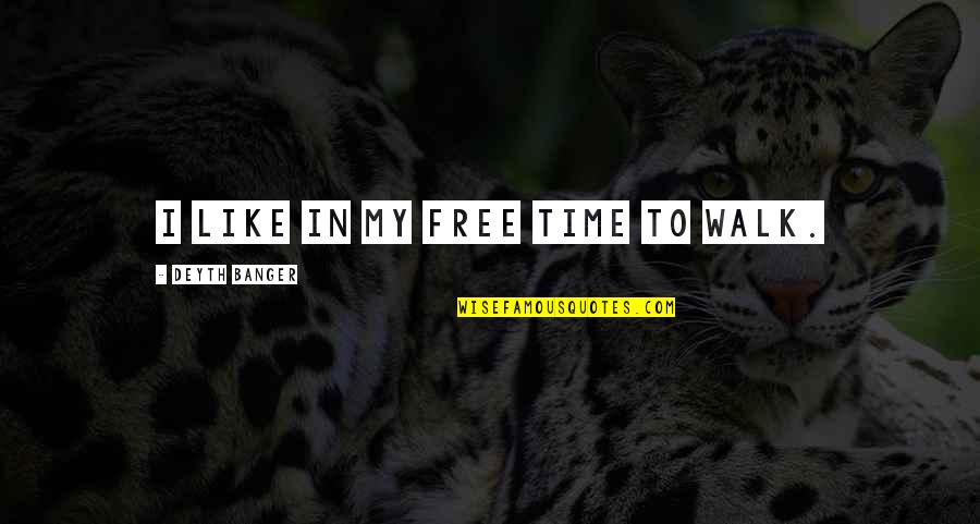 Free Man Quotes By Deyth Banger: I like in my free time to walk.